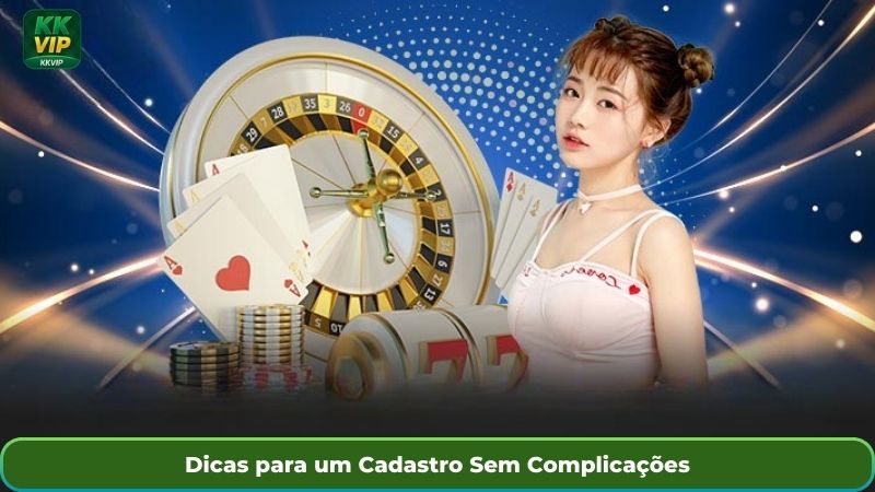 Dicas para um Cadastro Sem Complicações