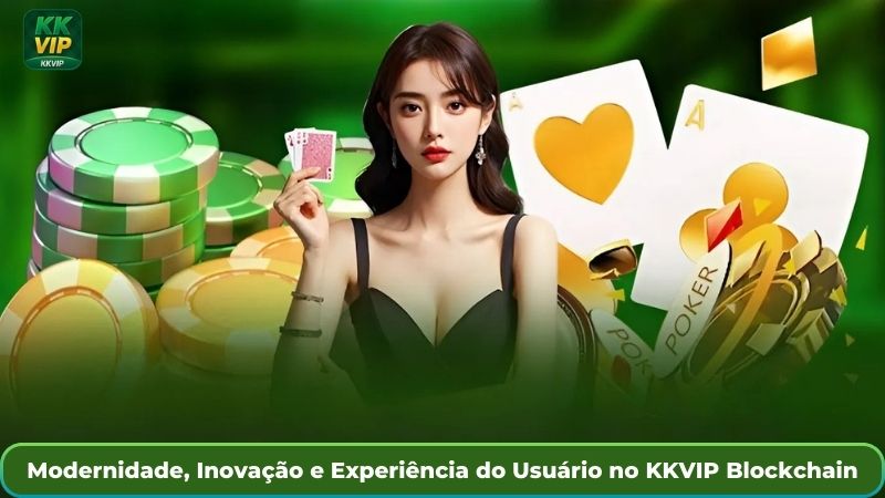Modernidade, Inovação e Experiência do Usuário no KKVIP Blockchain