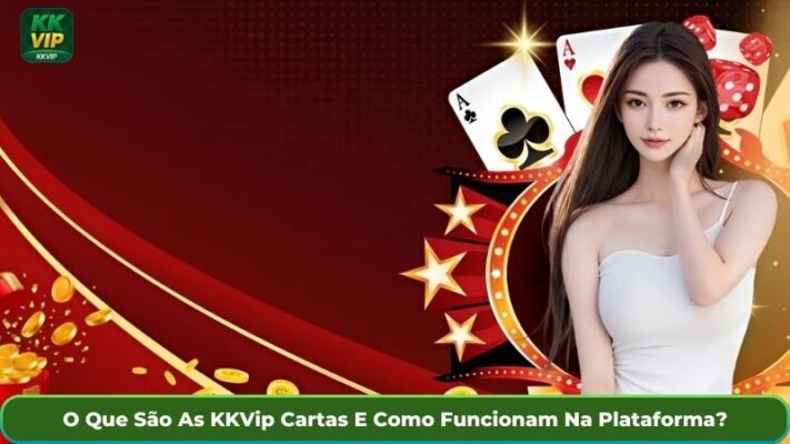 O Que São As KKVip Cartas E Como Funcionam Na Plataforma?