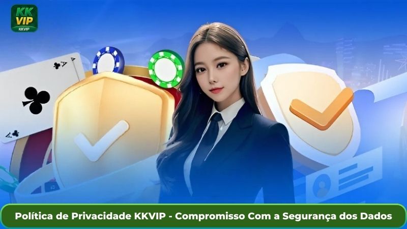 Política de Privacidade KKVIP - Compromisso Com a Segurança dos Dados