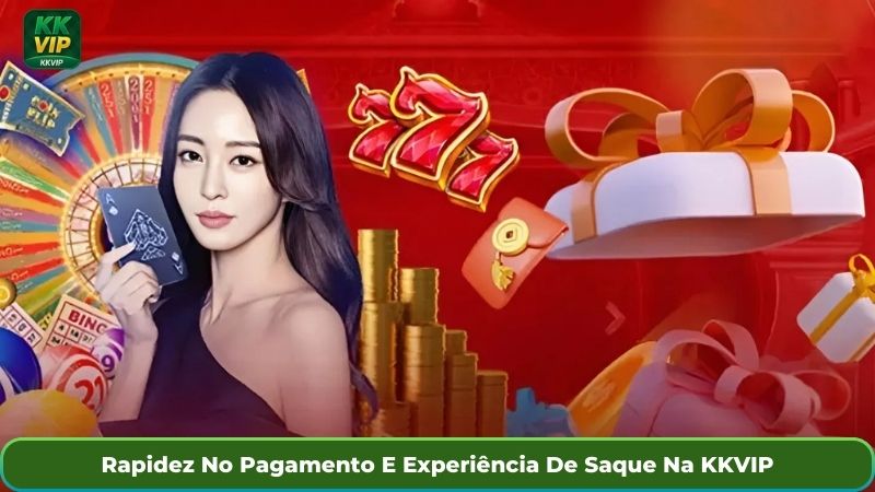 Rapidez No Pagamento E Experiência De Saque Na KKVIP