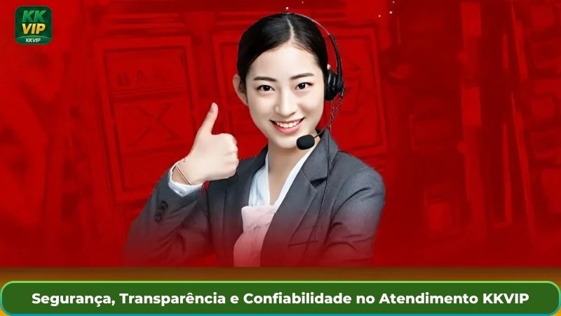 Segurança, Transparência e Confiabilidade no Atendimento KKVIP